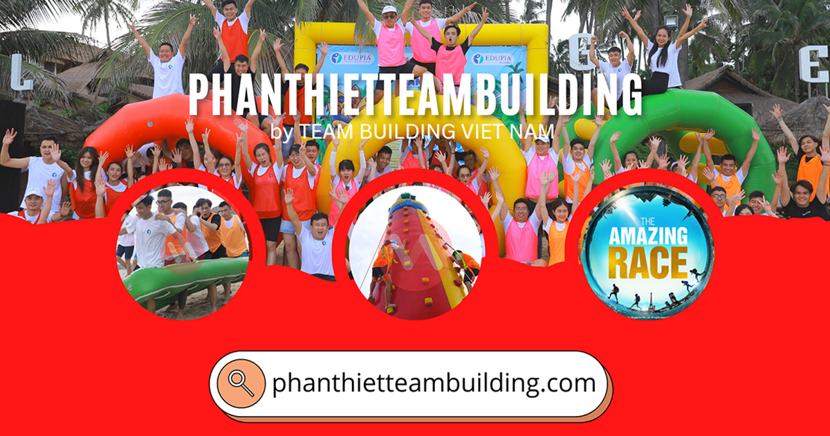 Phan Thiết Team Building, Team Building Phan Thiết, Công Ty Tổ Chức Team Building Tại Phan Thiết